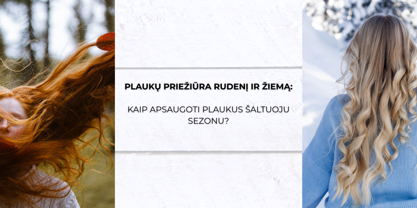 Plaukų priežiūra rudenį ir žiemą: kaip apsaugoti plaukus šaltuoju sezonu?