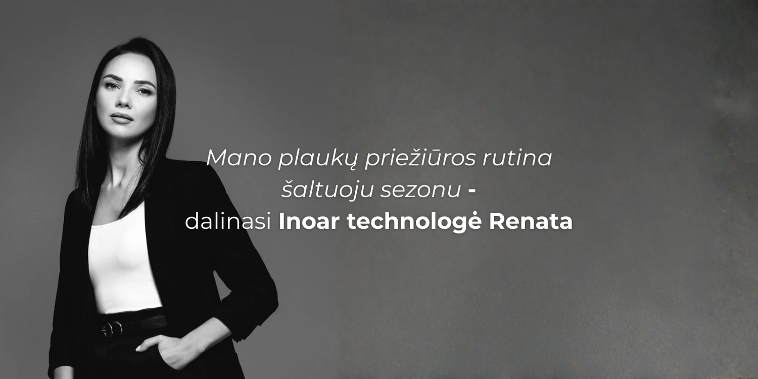 Mano plaukų priežiūros rutina šaltuoju sezonu – dalinasi INOAR technologė Renata