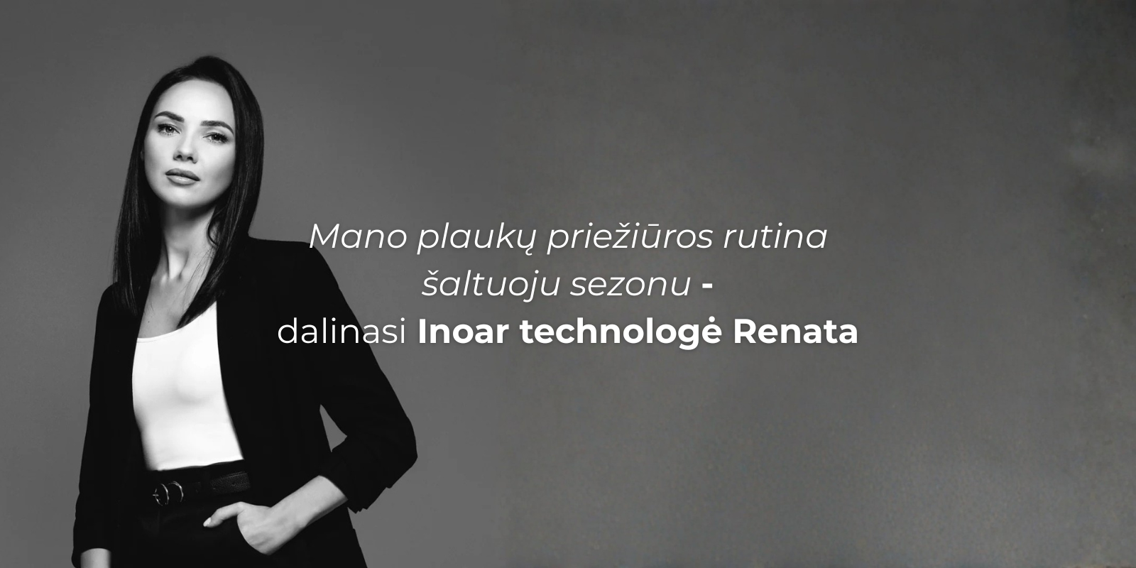 Mano plaukų priežiūros rutina šaltuoju sezonu – dalinasi INOAR technologė Renata